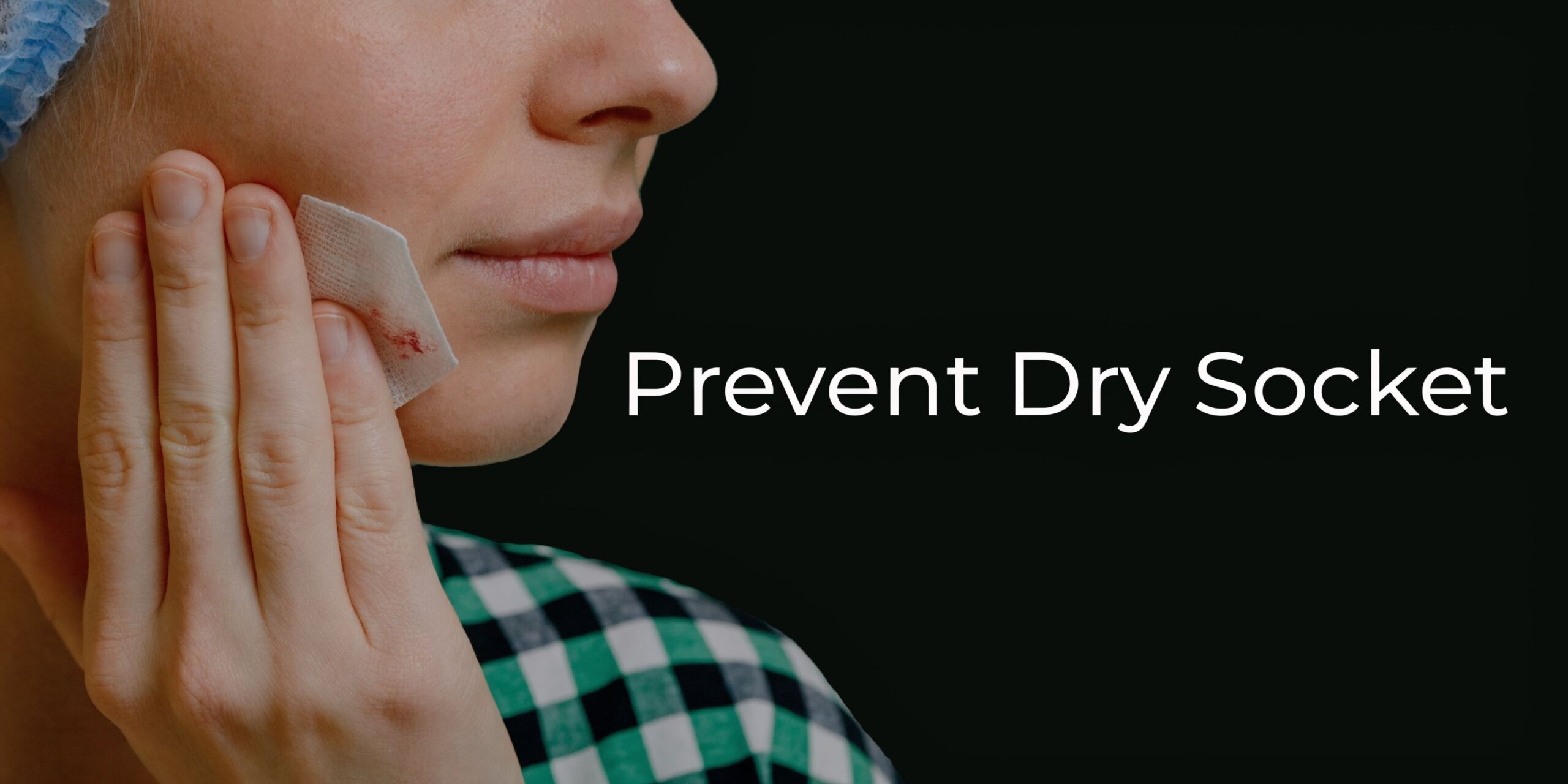 Your Proactive Guide to Preventing Dry Socket